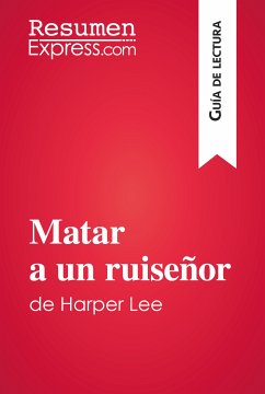 Matar a un ruiseñor de Harper Lee (Guía de lectura) (eBook, ePUB) - ResumenExpress