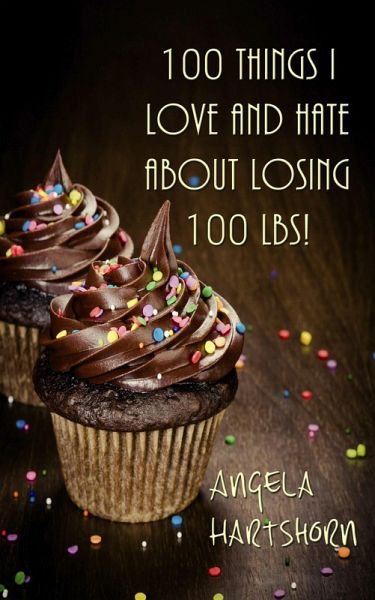 100 things I love and hate about losing 100 lbs! (eBook, ePUB) 100 things I love and hate about losing 100 lbs! (eBook, ePUB)