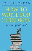 How To Write For Children And Get Published (eBook, ePUB)