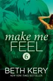 Make Me Feel (Make Me: Part Six) (eBook, ePUB)