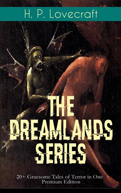 THE DREAMLANDS SERIES: 20+ Gruesome Tales of Terror in One Premium Edition (eBook, ePUB) - Lovecraft, H. P.