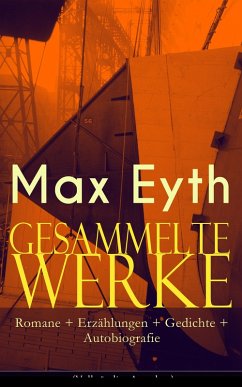 Gesammelte Werke: Romane + Erzählungen + Gedichte + Autobiografie (eBook, ePUB) - Eyth, Max