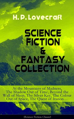 SCIENCE FICTION & FANTASY COLLECTION: At the Mountains of Madness, The Shadow Out of Time, Beyond the Wall of Sleep, The Silver Key, The Colour Out of Space, The Quest of Iranon… (eBook, ePUB) - Lovecraft, H. P.