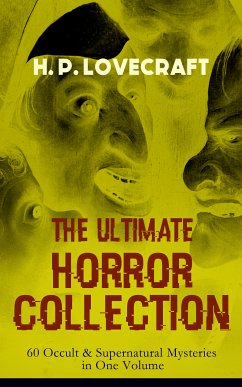 H. P. LOVECRAFT – The Ultimate Horror Collection: 60 Occult & Supernatural Mysteries in One Volume (eBook, ePUB) - Lovecraft, H. P.