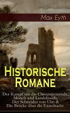Historische Romane: Der Kampf um die Cheopspyramide, Mönch und Landsknech, Der Schneider von Ulm & Die Brücke über die Ennobucht (eBook, ePUB)