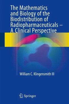 The Mathematics and Biology of the Biodistribution of Radiopharmaceuticals - A Clinical Perspective (eBook, PDF) - Klingensmith III, William C