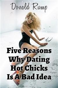 Five Reasons Why Dating Hot Chicks Is A Bad Idea (eBook, ePUB) - Rump, Donald