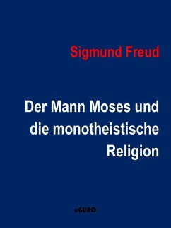 Der Mann Moses und die monotheistische Religion (eBook, ePUB) - Freud, Sigmund