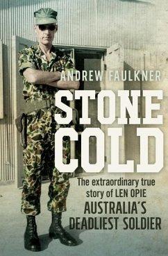 Stone Cold: The Extraordinary Story of Len Opie, Australia's Deadliest Soldier - Faulkner, Andrew