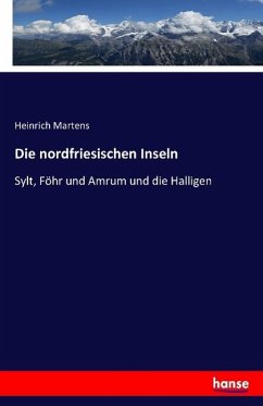 Die nordfriesischen Inseln - Martens, Heinrich