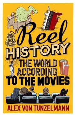 Reel History: The World According to the Movies - von Tunzelmann, Alex