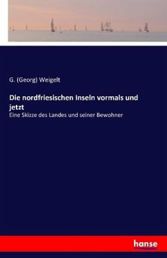 Die nordfriesischen Inseln vormals und jetzt - Weigelt, Georg