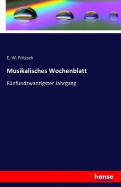Musikalisches Wochenblatt - Fritzsch, E. W.