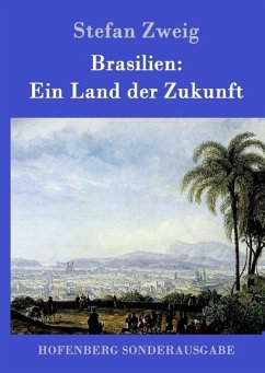 Brasilien: Ein Land der Zukunft - Zweig, Stefan