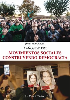 Movimientos sociales construyendo democracia : 5 años de 15M - Mir García, Jordi