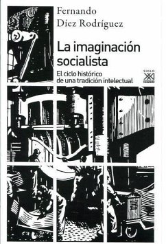 La imaginación socialista : el ciclo histórico de una tradición intelectual - Díez Rodríguez, Fernando