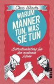 Warum Männer tun, was sie tun Warum Männer tun, was sie tun