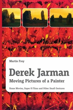 Derek Jarman - Moving Pictures of a Painter - Frey, Martin