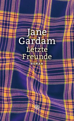Letzte Freunde / Old Filth Trilogie Bd.3 - Gardam, Jane