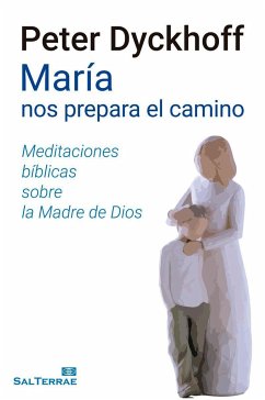 María nos prepara el camino : meditaciónes bíblicas sobre la Madre de Dios - Dyckhoff, Peter