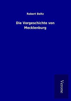 Die Vorgeschichte von Mecklenburg - Beltz, Robert