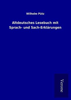 Altdeutsches Lesebuch mit Sprach- und Sach-Erklärungen - Pütz, Wilhelm