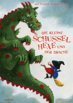 Die kleine Schusselhexe und der Drache / Die kleine Schusselhexe Bd.4 - Stohner, Anu;Wilson, Henrike