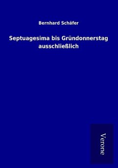 Septuagesima bis Gründonnerstag ausschließlich - Schäfer, Bernhard
