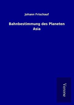 Bahnbestimmung des Planeten Asia - Frischauf, Johann