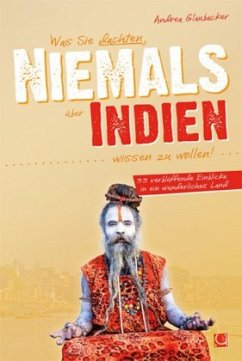 Was Sie dachten, NIEMALS über INDIEN wissen zu wollen - Glaubacker, Andrea