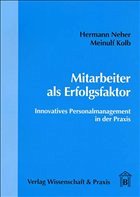 Mitarbeiter als Erfolgsfaktor - Innovatives Personalmanagement in der Praxis