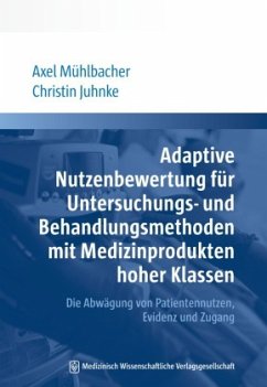 Adaptive Nutzenbewertung für Untersuchungs- und Behandlungsmethoden mit Medizinprodukten hoher Klassen - Mühlbacher, Axel C.;Juhnke, Christin