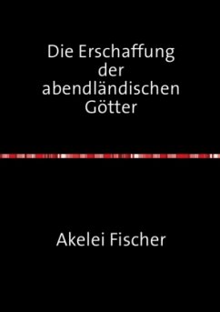 Die Erschaffung der abendländischen Götter - Fischer, Akelei