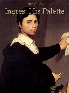 Ingres: His Palette (eBook, ePUB) - Adams, Arron