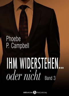 Ihm widerstehen ... oder nicht - 3 (eBook, ePUB) - Campbell, Phoebe P. Ihm widerstehen ... oder nicht - 3 (eBook, ePUB) - Campbell, Phoebe P.