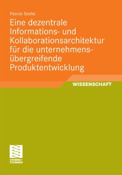 Eine dezentrale Informations- und Kollaborationsarchitektur für die unternehmensübergreifende Produktentwicklung (eBook, PDF) - Stiefel, Patrick