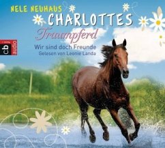 Wir sind doch Freunde / Charlottes Traumpferd Bd.5 - Neuhaus, Nele