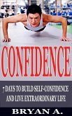 Confidence: 7 Days to Build Self confidence and live extraordinary life (eBook, ePUB)