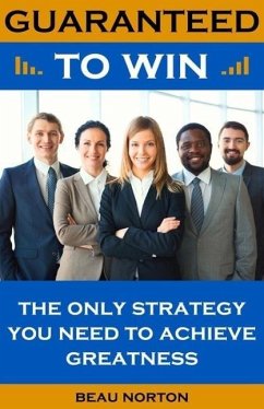 Guaranteed to Win: The Only Strategy You Need to Achieve Greatness (eBook, ePUB) - Norton, Beau