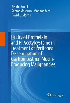 Utility of Bromelain and N-Acetylcysteine in Treatment of Peritoneal Dissemination of Gastrointestinal Mucin-Producing Malignancies (eBook, PDF) - Amini, Afshin; Masoumi-Moghaddam, Samar; Morris, David L.