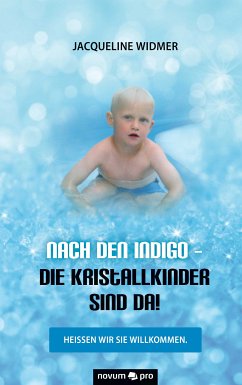 Nach den Indigo - Die Kristallkinder sind da! (eBook, ePUB) - Widmer, Jacqueline