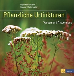 Pflanzliche Urtinkturen (eBook, ePUB) - Kalbermatten, Roger; Kalbermatten, Hildegard