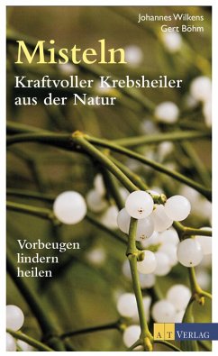 Misteln - Kraftvolle Krebsheiler aus der Natur (eBook, ePUB) - Wilkens, Johannes; Böhm, Gert