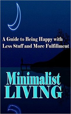 Minimalist Living: A Guide to Being Happy With Less Stuff and More Fulfillment (Minimalism, Minimalist, Living, Health, Happiness, Decluttering) (eBook, ePUB) - Andrews, Summer