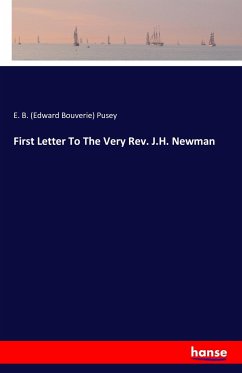 First Letter To The Very Rev. J.H. Newman - Pusey, Edward Bouverie