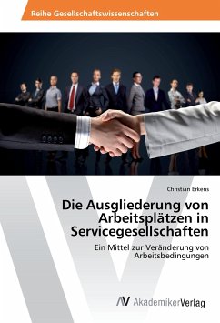 Die Ausgliederung von Arbeitsplätzen in Servicegesellschaften - Erkens, Christian