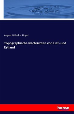 Topographische Nachrichten von Lief- und Estland - Hupel, August Wilhelm
