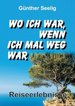 Wo ich war, wenn ich mal weg war - Seelig, Günther