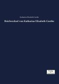 Briefwechsel von Katharina Elisabeth Goethe Briefwechsel von Katharina Elisabeth Goethe