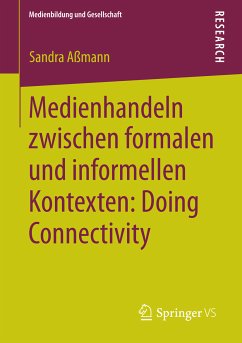 Medienhandeln zwischen formalen und informellen Kontexten: Doing Connectivity (eBook, PDF) - Aßmann, Sandra